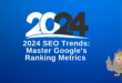 2024 SEO Trends: Master Google's Ranking Metrics