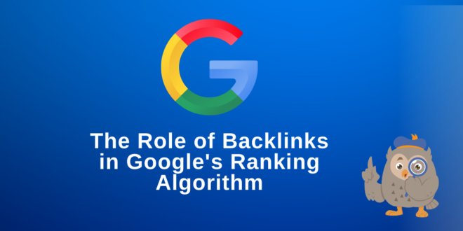 The Role of Backlinks in Google's Ranking Algorithm